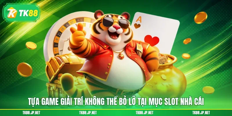 Tựa game giải trí không thể bỏ lỡ tại mục slot nhà cái